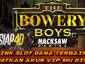 Panduan Bermain Bowery Boys Slot Dana Terbaik Di Situs Siap4d