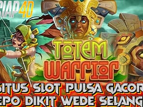 Situs Slot Pulsa Gacor Bermain Totem Warrior Wede Selangit