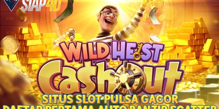 Situs Slot Pulsa Gacor Bermain Wild Heist CashOut Banjir Scatter